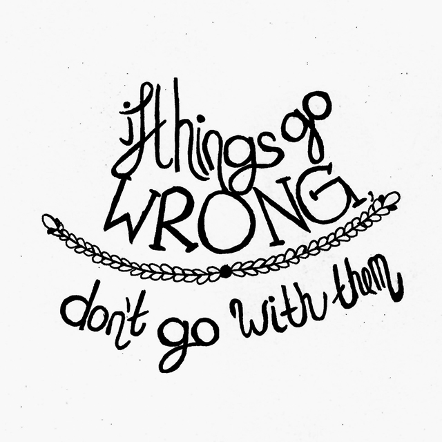 if things go wrong don't go with them hand drawn type